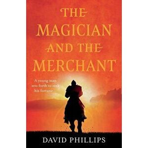 The Magician and the Merchant, Paperback - David Phillips imagine