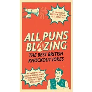 All Puns Blazing. The Best British Knockout Jokes, Hardback - Geoff Rowe imagine