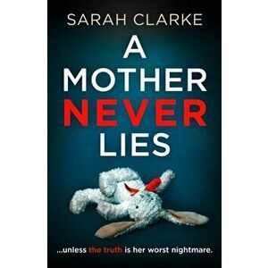 A Mother Never Lies, Paperback - Sarah Clarke imagine