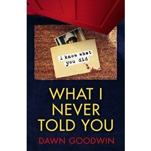 What I Never Told You, Paperback - Dawn Goodwin imagine