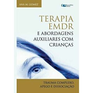 Terapia EMDR e Abordagens Auxiliares com Crianças: Trauma Complexo, Apego e Dissociação, Paperback - Ana M. Gomez imagine