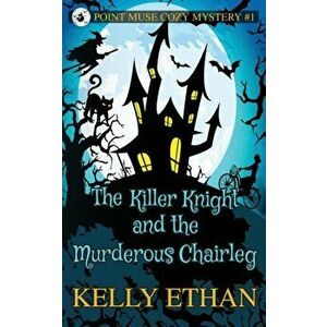 The Killer Knight and the Murderous Chairleg, Paperback - Kelly Ethan imagine