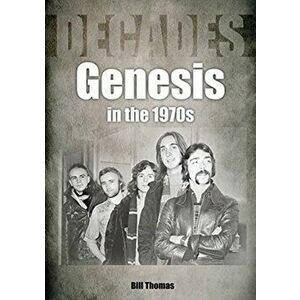 Genesis in the 1970s, Paperback - Bill Thomas imagine
