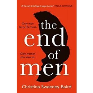 The End of Men, Paperback - Christina Sweeney-Baird imagine