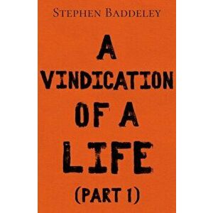 A Vindication of a Life, Paperback - Stephen Baddeley imagine