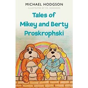 Tales of Mikey and Berty Proskrophski, Paperback - Michael Hodgson imagine