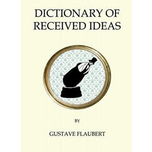 Dictionary of Received Ideas, Paperback - Gustave Flaubert imagine