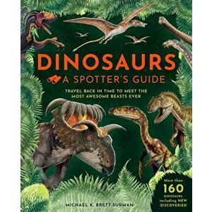 Dinosaurs: A Spotter's Guide, Hardback - Michael K. Brett-Surman imagine
