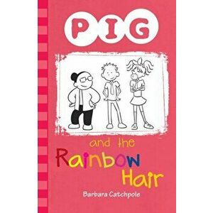 PIG and the Rainbow Hair, Paperback - Catchpole Barbara imagine