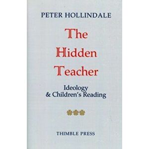 The Hidden Teacher. Ideology and Children's Reading, Paperback - Peter Hollindale imagine