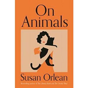 On Animals, Paperback - Susan Orlean imagine