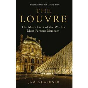 The Louvre. The Many Lives of the World's Most Famous Museum, Main, Paperback - James (Author) Gardner imagine