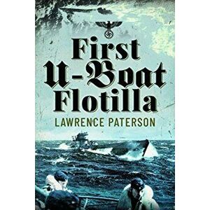 First U-Boat Flotilla, Paperback - Lawrence Paterson imagine
