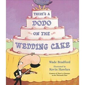 There's a Dodo on the Wedding Cake, Hardback - Wade Bradford imagine