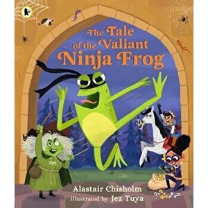 The Tale of the Valiant Ninja Frog, Paperback - Alastair Chisholm imagine