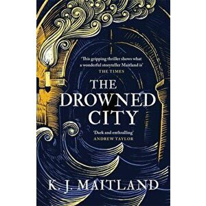 The Drowned City. Treason. Lies. Conspiracy. One man must uncover the truth., Paperback - K. J. Maitland imagine