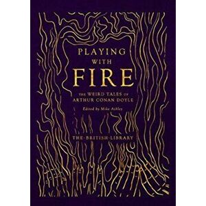 Playing with Fire. The Weird Tales of Arthur Conan Doyle, Hardback - Arthur Conan Doyle imagine