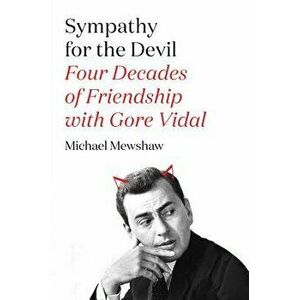 Sympathy for the Devil: Four Decades of Friendship with Gore Vidal, Paperback - Michael Mewshaw imagine