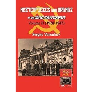 Masterpieces and Dramas of the Soviet Championships: Volume II (1938-1947), Paperback - Sergey Voronkov imagine