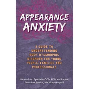Appearance Anxiety. A Guide to Understanding Body Dysmorphic Disorder for Young People, Families and Professionals, Paperback - *** imagine
