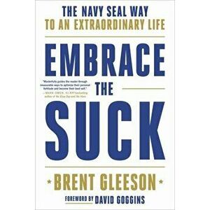 Embrace the Suck: The Navy Seal Way to an Extraordinary Life, Paperback - Brent Gleeson imagine