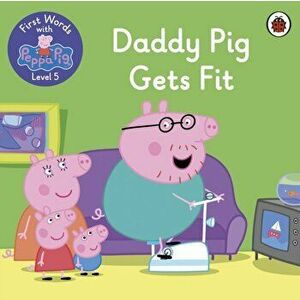 First Words with Peppa Level 5 - Daddy Pig Gets Fit, Paperback - Peppa Pig imagine
