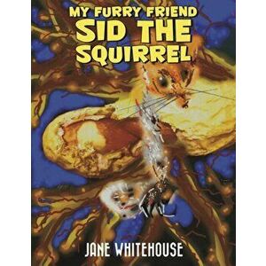 My Furry Friend Sid the Squirrel, Paperback - Jane Whitehouse imagine