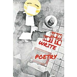 How Not To Write Poetry, Paperback - Billy Bud Fraser imagine