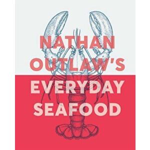 Everyday Seafood, Hardback - Nathan Outlaw imagine