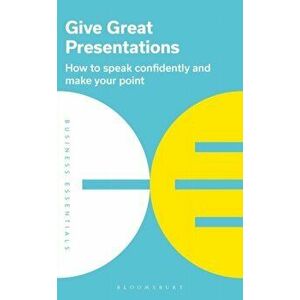 Give Great Presentations. How to speak confidently and make your point, Paperback - Bloomsbury Publishing imagine