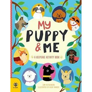 My Puppy & Me. A Pawesome Keepsake Activity Book, Paperback - Sam Hutchinson imagine
