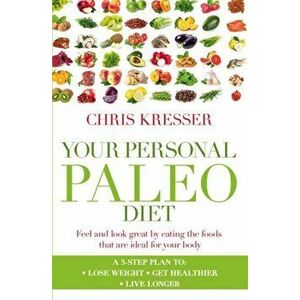 Your Personal Paleo Diet. Feel and look great by eating the foods that are ideal for your body, Paperback - Chris Kresser imagine