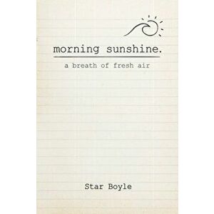 Morning Sunshine: A Breath of Fresh Air, Paperback - Star Boyle imagine