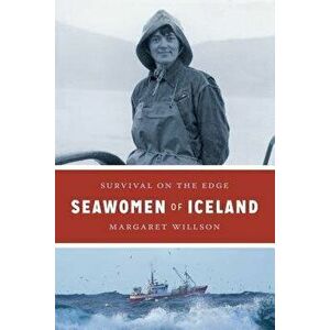 Seawomen of Iceland: Survival on the Edge, Hardcover - Margaret Willson imagine
