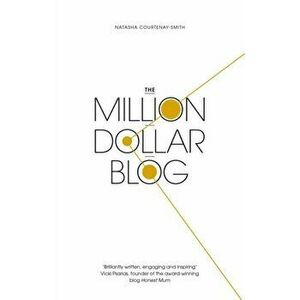 The Million Dollar Blog, Paperback - Natasha Courtenay-Smith imagine