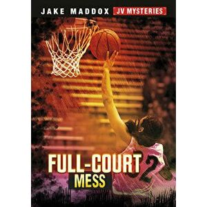 Full-Court Mess, Paperback - Jake Maddox imagine
