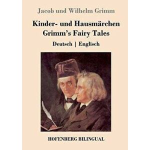 Kinder- und Hausmärchen / Grimm's Fairy Tales: Deutsch Englisch, Paperback - Jacob Und Wilhelm Grimm imagine