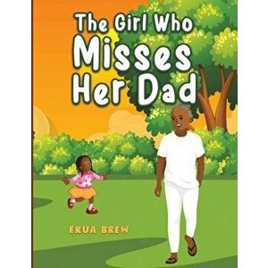 The Girl Who Misses Her Dad, Paperback - Ekua Brew imagine