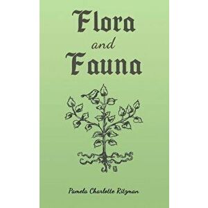 Flora and Fauna, Paperback - Pamela Charlotte Ritzman imagine