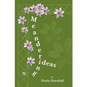 Meandering Ideas, Paperback - Maria Marshall imagine