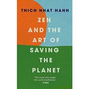 Zen and the Art of Saving the Planet, Paperback - Thich Nhat Hanh imagine