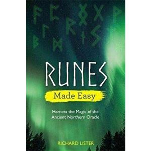 Runes Made Easy. Harness the Magic of the Ancient Northern Oracle, Paperback - Richard Lister imagine