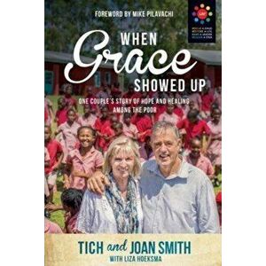 When Grace Showed Up. One Couple's Story of Hope and Healing Among the Poor, Paperback - Liza Hoeksma imagine