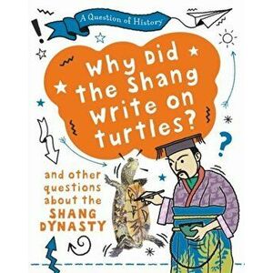 A Question of History: Why did the Shang write on turtles? And other questions about the Shang Dynasty, Paperback - Tim Cooke imagine
