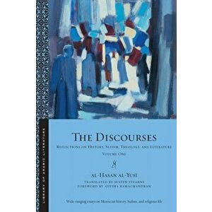 The Discourses. Reflections on History, Sufism, Theology, and Literature-Volume One, Paperback - al-Hasan al-Yusi imagine