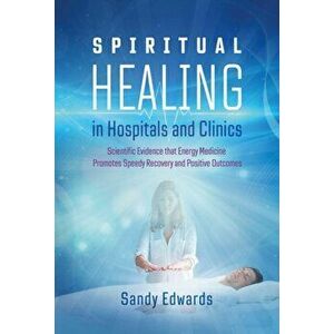 Spiritual Healing in Hospitals and Clinics. Scientific Evidence that Energy Medicine Promotes Speedy Recovery and Positive Outcomes, 2nd Edition, New imagine