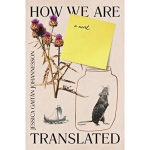 How We Are Translated. a novel, Paperback - Jessica Gaitan Johannesson imagine