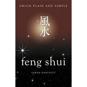 Feng Shui, Orion Plain and Simple, Paperback - Sarah Bartlett imagine