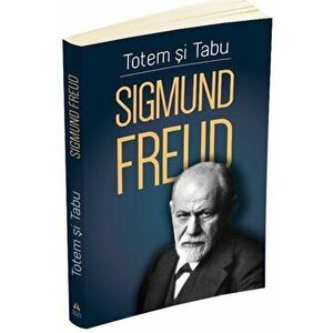 Totem si tabu - O interpretare psihanalitica a vietii sociale a popoarelor primitive - Freud Sigmund imagine