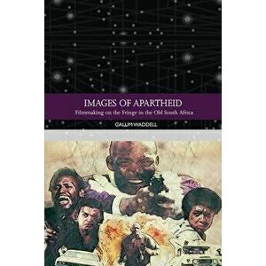 Images of Apartheid: Filmmaking on the Fringe in the Old South Africa, Hardcover - Calum Waddell imagine
